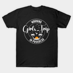 Girls Summer Trip Warning Girls Trip In Progress T-Shirt